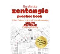 The Ultimate Zentangle Practice Book: 25 Easy Patterns & 5 Guided Art Tutorials for Mindful Drawing and Stress Relief: A Beginner-Friendly Guide with ... Sheets, and Relaxing Drawing Tutorials
