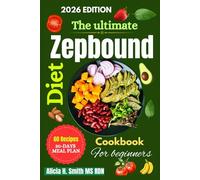 The Ultimate Zepbound Diet Cookbook for Beginners: How to Eat Mindfully, Reduce Cravings, and Create Sustainable Weight Loss Habits