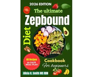 The Ultimate Zepbound Diet Cookbook for Beginners: How to Eat Mindfully, Reduce Cravings, and Create Sustainable Weight Loss Habits
