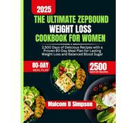 The Ultimate Zepbound Weight Loss Cookbook For Women: 2,500 Days of Delicious Recipes with a Proven 80-Day Meal Plan for Lasting Weight Loss and Balanced Blood Sugar