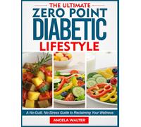 THE ULTIMATE ZERO POINT DIABETIC LIFESTYLE: A No-Guilt, No-Stress Guide to Reclaiming Your Wellness