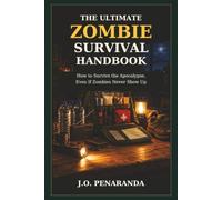 The Ultimate Zombie Survival Handbook: How to Survive the Apocalypse, Even If Zombies Never Show Up