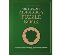 The Ultimate Zoology Puzzle Book for Adults and Teens: A 150-Challenge Journey Through Wildlife, Rare Species, and the Wonders of the Animal Kingdom