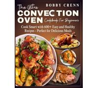 THE ULTRA CONVECTION OVEN COOKBOOK FOR BEGINNERS