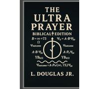 THE ULTRA PRAYER: Biblical Foundations of Reality-Shaping Prayer