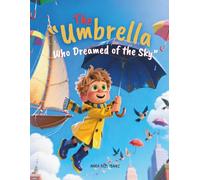 The Umbrella Who Dreamed of the Sky: “When Dreams Grow Wings and Take to the Sky”