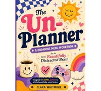 The Un-Planner: A Dopamine Menu Workbook for the Beautifully Distracted Brain