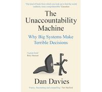 The Unaccountability Machine : Why Big Systems Make Terrible Decisions