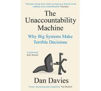 The Unaccountability Machine : Why Big Systems Make Terrible Decisions-Dan Davie