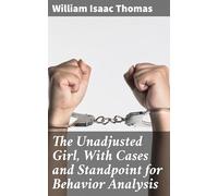 The Unadjusted Girl, With Cases and Standpoint for Behavior Analysis