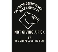 The Unapologetic Bear's Guide to Not Giving a F*ck