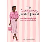 The Unapologetically Qualified Journal: Strategic Reflections for Black Women in Leadership
