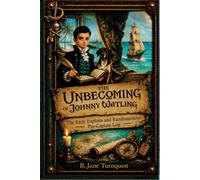The Unbecoming of Johnny Watling: The Early Exploits and Rumbunctious Pre-Captain Log