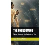 THE UNBECOMING: What Dharma Really Asks of You