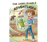 The Unbelievable Adventures of David and Dillan the Pickle: The Midnight Adventures of David and Dillan (A Middle Grade Story About Friendships, Science Projects, and One Very Grumpy Pickle)