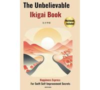 The Unbelievable Ikigai Book-Happiness Express For Swift Self-Improvement Secrets