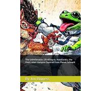 The Unbelievable Ultrafrog vs. Nutsfuratu, the Giant Alien Vampire Squirrel from Planet Schnark