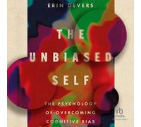 The Unbiased Self: The Psychology of Overcoming Cognitive Bias