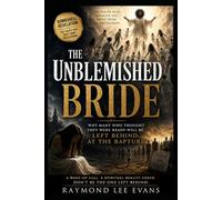 The Unblemished Bride: Why Many Who Thought They Were Ready Will Be Left Behind at the Rapture