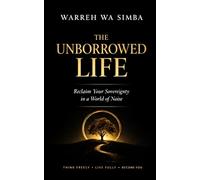The Unborrowed Life: Reclaim Your Sovereignty in a World of Noise