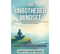 The Unbothered Mindset: How to Stop Letting People Control Your Emotions, Protect Your Peace, and Build Unshakable Confidence