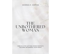 THE UNBOTHERED WOMAN: How to Stop Letting Other People's Actions Determine Your Peace