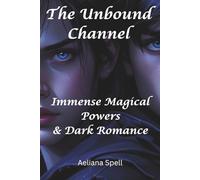 The Unbound Channel - A Blackwood Legacy: A Story for Teenagers, Immense Magical Powers and Dark Romance