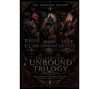 The Unbound Trilogy: The Complete Edition: Tooth and Claw, Deadly Covenant, and The Love of the Damned