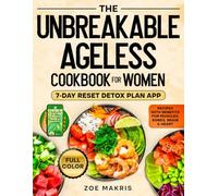 The Unbreakable Ageless Cookbook for Women: Recipes with Benefits for Muscles, Bones, Brain & Heart to Calm Inflammation, Stay Strong, and Boost Vitality - Includes 7-Day Detox Reset Plan App