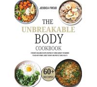 THE UNBREAKABLE BODY COOKBOOK: Strength-Building Recipes Inspired by Vonda Wright for Women to Age with Power, Boost Energy and Protect Bone Health
