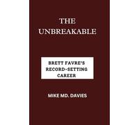 THE UNBREAKABLE: BRETT FAVRE’S RECORD-SETTING CAREER