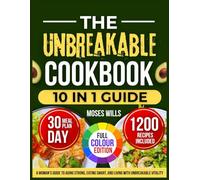 The Unbreakable Cookbook: A Woman’s Guide to Aging Strong, Eating Smart, and Living with Unbreakable Vitality