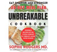 THE UNBREAKABLE COOKBOOK: Inspired Recipes by Dr. Vonda Wright to Vibrant Aging with Power.