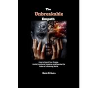 THE UNBREAKABLE EMPATH: How to Guard Your Energy, Resist Emotional Vampires, and Rewrite the Rules of a Draining World