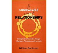 THE UNBREAKABLE LAWS OF RELATIONSHIPS: Principles that Guarantee Stronger Marriages, Friendships, and Networks