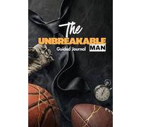 The Unbreakable Man: Guided Journal