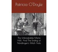 The Unbreakable Maria Höll: And The Ending of Nördlingen's Witch Trials