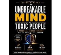 THE UNBREAKABLE MIND VS TOXIC PEOLPE: A Mental Self-Defense System to Recognize & Neutralize Toxic People | Break Emotional Conditioning | & Finally Take Your Life Back
