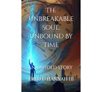 The Unbreakable Soul. Unbound By Time: An untold story