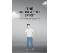 THE UNBREAKABLE SPIRIT: Self Discovery & Growth