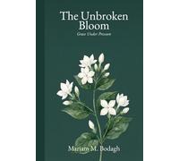 The Unbroken Bloom: Grace Under Pressure
