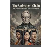 The Unbroken Chain (Decolonising Minds in Post-Colonial Asia)