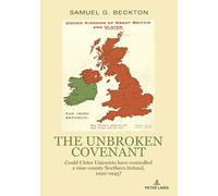 The Unbroken Covenant: Could Ulster Unionists Have Controlled a Nine-county Northern Ireland, 1920-1945?