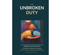 The Unbroken Duty: A Reflective Journal for Nurses on Identity, Purpose and Vocation