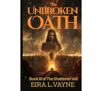 THE UNBROKEN OATH: Book III of The SHATTERED VEIL CYCLE