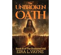 THE UNBROKEN OATH: Book III of The SHATTERED VEIL CYCLE