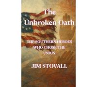 The Unbroken Oath: The Southern Heroes Who Chose the Union