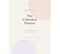 The Unbroken Planner: For Moms with ADHD Who Are Running on Empty (Undated, Weekly & Monthly)