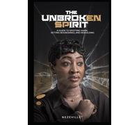 The Unbroken Spirit: A Guide to Spotting Harm, Setting Boundaries, and Rebuilding Your Life