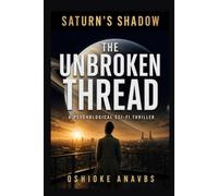 THE UNBROKEN THREAD: A Psychological Sci-Fi Thriller